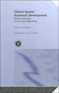 Title: China's Spatial Economic Development: Regional Transformation in the Lower Yangzi Delta / Edition 1, Author: Andrew M. Marton