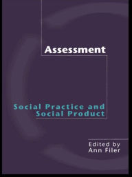 Title: Assessment: Social Practice and Social Product, Author: Ann Filer