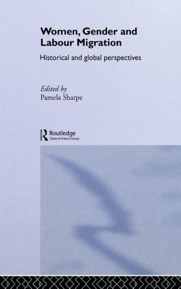 Women, Gender and Labour Migration: Historical and Cultural Perspectives / Edition 1