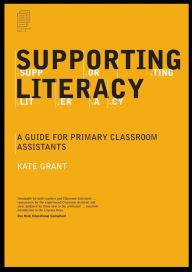 Title: Supporting Literacy: A Guide for Primary Classroom Assistants, Author: Kate Grant