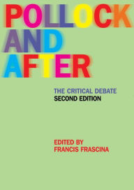 Title: Pollock and After: The Critical Debate / Edition 2, Author: Francis Frascina