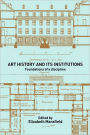 Art History and Its Institutions: The Nineteenth Century / Edition 1
