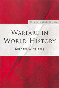 Title: Warfare in World History / Edition 1, Author: Michael S. Neiberg