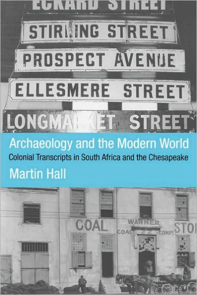 Archaeology and the Modern World: Colonial Transcripts in South Africa and Chesapeake / Edition 1