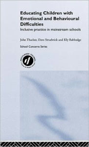 Title: Educating Children with Emotional and Behavioural Difficulties: Inclusive Practice in Mainstream Schools / Edition 1, Author: Elly Babbedge
