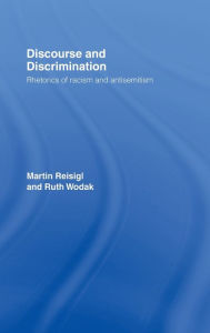 Title: Discourse and Discrimination: Rhetorics of Racism and Antisemitism / Edition 1, Author: Martin Reisigl