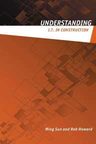Title: Understanding IT in Construction / Edition 1, Author: Ming Sun