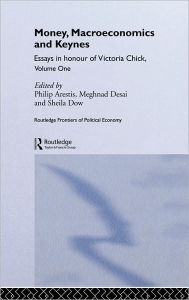 Title: Money, Macroeconomics and Keynes: Essays in Honour of Victoria Chick, Volume 1 / Edition 1, Author: Philip Arestis