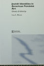 Jewish Identities in American Feminist Art: Ghosts of Ethnicity / Edition 1