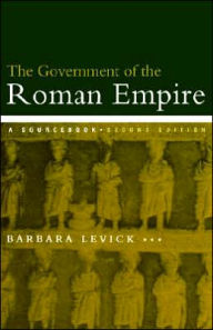Title: The Government of the Roman Empire: A Sourcebook / Edition 2, Author: Dr Barbara Levick