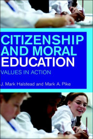 Title: Citizenship and Moral Education: Values in Action / Edition 1, Author: Mark Halstead