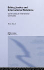Ethics, Justice and International Relations: Constructing an International Community / Edition 1