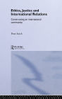 Ethics, Justice and International Relations: Constructing an International Community