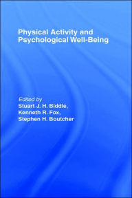 Title: Physical Activity and Psychological Well-Being / Edition 1, Author: Stuart J.H. Biddle