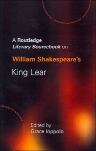 Title: William Shakespeare's King Lear: A Sourcebook / Edition 1, Author: Grace Ioppolo