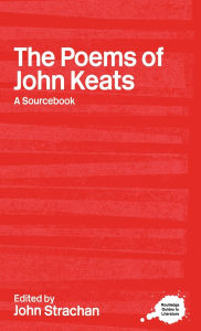 Title: The Poems of John Keats: A Routledge Study Guide and Sourcebook, Author: John Strachan