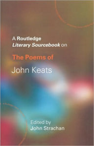 Title: The Poems of John Keats: A Routledge Study Guide and Sourcebook / Edition 1, Author: John Strachan