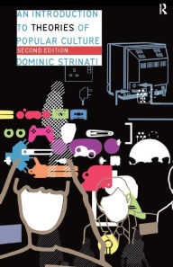 Title: An Introduction to Theories of Popular Culture / Edition 2, Author: Dominic Strinati