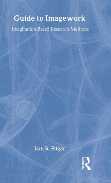 A Guide to Imagework: Imagination-Based Research Methods