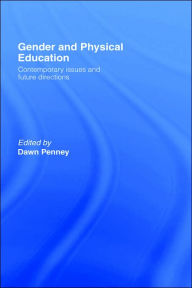 Title: Gender and Physical Education: Contemporary Issues and Future Directions / Edition 1, Author: Dawn Penney