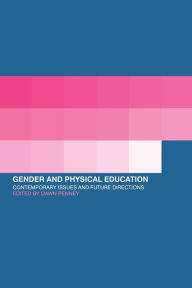 Title: Gender and Physical Education: Contemporary Issues and Future Directions / Edition 1, Author: Dawn Penney