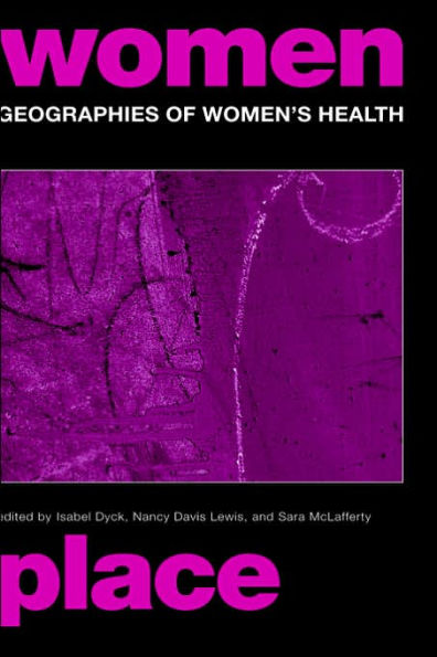 Geographies of Women's Health: Place, Diversity and Difference / Edition 1