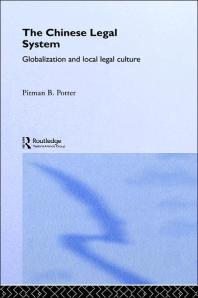 The Chinese Legal System: Globalization and Local Legal Culture / Edition 1