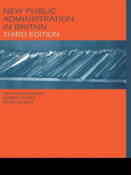 Title: New Public Administration in Britain / Edition 3, Author: John Greenwood