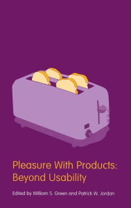 Title: Pleasure With Products: Beyond Usability / Edition 1, Author: William S. Green