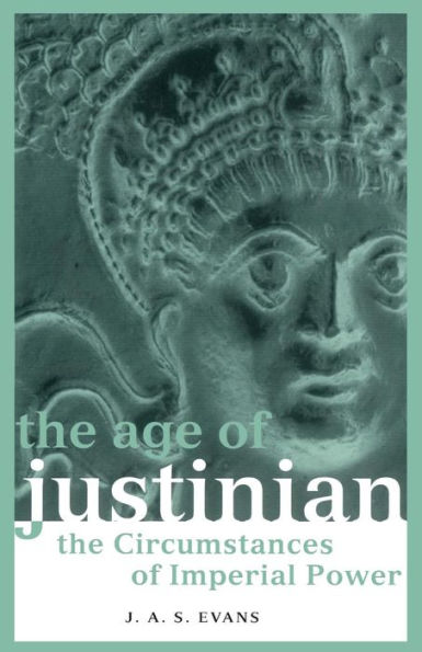 The Age of Justinian: The Circumstances of Imperial Power / Edition 1