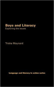 Title: Boys and Literacy: Exploring the Issues / Edition 1, Author: Trisha Maynard