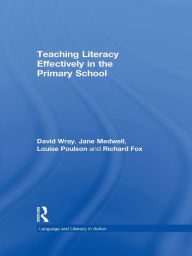 Title: Teaching Literacy Effectively in the Primary School / Edition 1, Author: Richard Fox