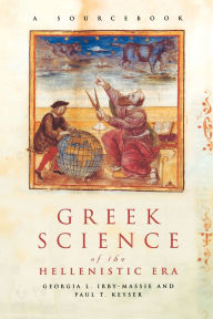 Title: Greek Science of the Hellenistic Era: A Sourcebook / Edition 1, Author: Georgia L. Irby-Massie