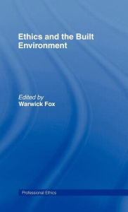 Title: Ethics and the Built Environment / Edition 1, Author: Warwick Fox