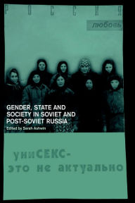 Title: Gender, State and Society in Soviet and Post-Soviet Russia / Edition 1, Author: Sarah Ashwin