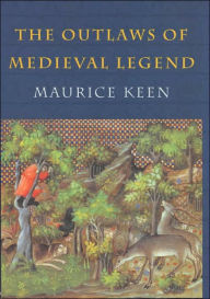 Title: The Outlaws of Medieval Legend / Edition 3, Author: Maurice Keen