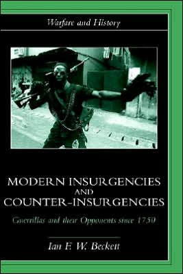 Modern Insurgencies and Counter-Insurgencies: Guerrillas and their Opponents since 1750