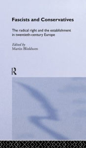 Title: Fascists and Conservatives: The radical right and the establishment in twentieth-century Europe, Author: Martin Blinkhorn