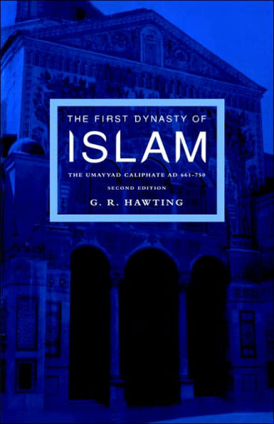 The First Dynasty of Islam: The Umayyad Caliphate AD 661-750