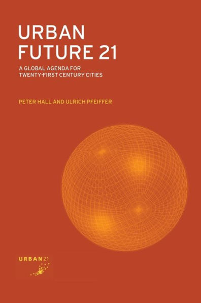 Urban Future 21: A Global Agenda for Twenty-First Century Cities / Edition 1