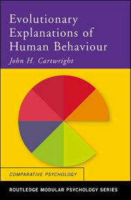 Title: Evolutionary Explanations of Human Behaviour / Edition 1, Author: John H. Cartwright