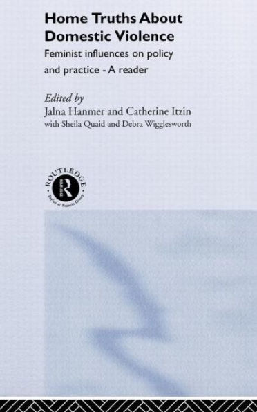 Home Truths About Domestic Violence: Feminist Influences on Policy and Practice - A Reader / Edition 1