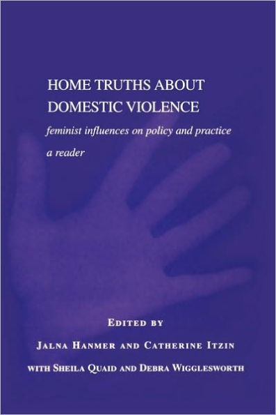 Home Truths About Domestic Violence: Feminist Influences on Policy and Practice - A Reader / Edition 1