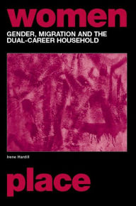 Title: Gender, Migration and the Dual Career Household / Edition 1, Author: Irene Hardill