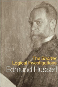 Title: The Shorter Logical Investigations / Edition 1, Author: Edmund Husserl