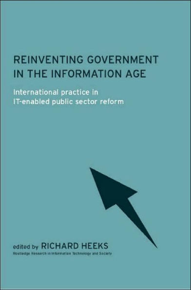 Reinventing Government in the Information Age: International Practice in IT-Enabled Public Sector Reform / Edition 1