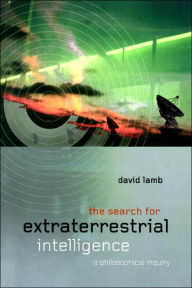 Title: The Search for Extra Terrestrial Intelligence: A Philosophical Inquiry / Edition 1, Author: David Lamb