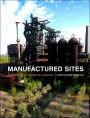 Manufactured Sites: Rethinking the Post-Industrial Landscape / Edition 1