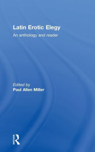 Title: Latin Erotic Elegy: An Anthology and Reader, Author: Paul Allen Miller