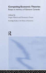 Title: Competing Economic Theories: Essays in Honour of Giovanni Caravale / Edition 1, Author: Sergio Nisticò
